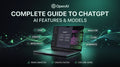 Complete Guide to ChatGPT: AI Features and Models
