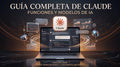 La Guía completa de Claude: funciones y modelos de IA